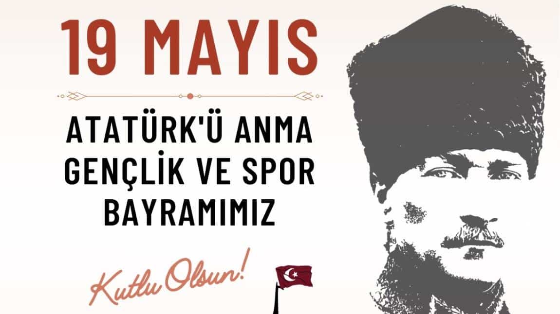 19 MAYIS ATATÜRK'Ü ANMA, GENÇLİK VE SPOR BAYRAMINI ÇOŞKUYLA KUTLADIK